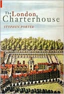 The London Charterhouse: A History of Thomas Sutton's Charity