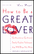 How to Be a Great Lover: Girlfriend-to-Girlfriend Totally Explicit Techniques That Will Blow His Mind