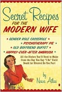 Secret Recipes for the Modern Wife: All the Dishes You'll Need to Make from the Day You Say 