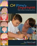 Of Primary Importance: What's Essential in Teaching Young Writers