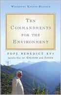 Ten Commandments for the Environment: Pope Benedict XVI Speaks Out for Creation and Justice