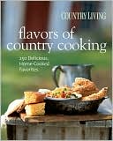 Country Living Flavors of Country Cooking: 250 Delicious, Home-Cooked Favorites