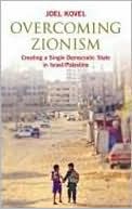 Overcoming Zionism: Creating a Single Democratic State in Israel/Palestine