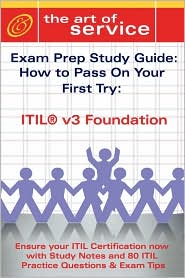 Itil V3 Foundation Certification Exam Preparation Course In A Book For Passing The Itil V3 Foundation Exam - The How To Pass On Your First Try Certification Study Guide
