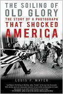 Soiling of Old Glory: The Story of a Photograph That Shocked America