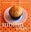 Muffin Magic: Irresistible Recipes for Individual Treats