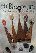 My Bloody Life: The Making of a Latin King