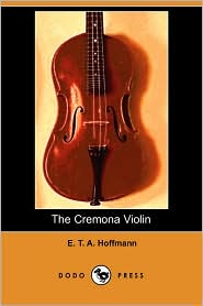 BARNES & NOBLE | The Cremona Violin by E. T. A. Hoffmann | Paperback ...