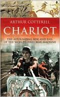 Chariot: The Astounding Rise and Fall of the World's First War Machine