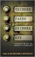 Thinker, Faker, Spinner, Spy: Corporate PR and the Assault on Democracy