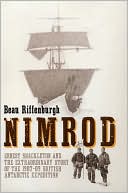 Nimrod: Ernest Shackleton and the Extraordinary Story of the 1907-09 British Antarctic Expedition