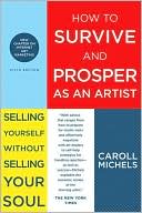 How to Survive and Prosper As an Artist: Selling Yourself Without Selling Your Soul