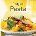Cooking Light Cook's Essential Recipe Collection: Pasta: 63 essential recipes to eat smart, be fit, live well