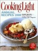 Cooking Light Annual Recipes 2008: EVERY RECIPE...A Year's Worth of Cooking Light Magazine