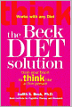 The Beck Diet Solution: Train Your Brain to Think Like a Thin Person