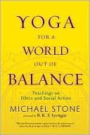 Yoga for a World Out of Balance: Teachings on Ethics and Social Action