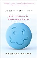 Comfortably Numb: How Psychiatry Is Medicating a Nation