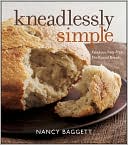 Kneadlessly Simple: Fabulous, Fuss-Free, No-Knead Breads