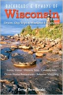 Backroads & Byways of Wisconsin: Drives, Day Trips & Weekend Excursions