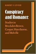 Conspiracy and Romance: Studies in Brockden Brown, Cooper, Hawthorne, and Melville