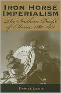 Iron Horse Imperialism: The Southern Pacific of Mexico, 1880-1951