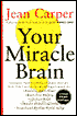 Your Miracle Brain: Dramatic New Scientific Evidence Reveals how You Can Use Food and Supplements to: Maximize Brain Power, Boost Your MEM