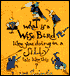What Is a Wise Bird Like You Doing in a Silly Tale Like This?