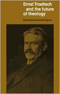 Ernst Troeltsch and the Future of Theology