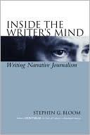 Inside the Writer's Mind: Writing Narrative Journalism