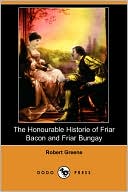 The Honourable Historie of Friar Bacon and Friar Bungay (Dodo Press)