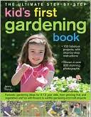 The Ultimate Step-by-Step Kids' First Gardening Book: Fantastic Gardening Ideas for 5--12 Year Olds, from Growing Fruit and Vegetables and Having Fun with Flowers to Indoor and Outdoor Nature Projects