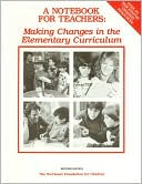 A Notebook for Teachers: Making Changes in the Elementary Curriculum