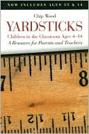 Yardsticks: Children in the Classroom, Ages 4-14 - A Resource for Parents and Teachers