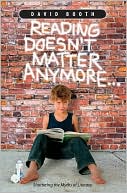 Reading Doesn't Matter Anymore...: Shattering the Myths of Literacy