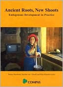 Ancient Roots, New Shoots: Endogenous Development in Practice