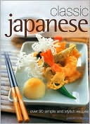 Classic Japanese: Over 90 simple and stylish recipes