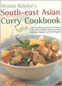 South-East Asian Curry Cookbook: Over 50 Deliciously Fresh and Fragrant Curries from Thailand, Burma, Vietnam, Indonesia, Malaysia and the Philippines