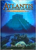 Atlantis and Other Lost Worlds: New Evidence of Ancient Secrets