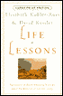 Life Lessons: Two Experts on Death and Dying Teach Us About the Mysteries of Life and Living