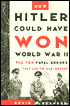 How Hitler Could Have Won World War II: The Fatal Errors That Led to Nazi Defeat