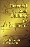 Practical Boat Building for Amateurs: Full Instructions for Designing and Building Punts, Skiffs, Canoes, Sailing Boats, &c