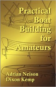 Practical Boat Building for Amateurs: Full Instructions for Designing and Building Punts, Skiffs, Canoes, Sailing Boats, &c