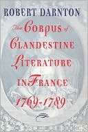 The Corpus Of Clandestine Literature In France, 1769-1789