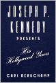Joseph P. Kennedy Presents: His Hollywood Years