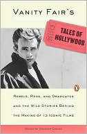 Vanity Fair's Tales of Hollywood: Rebels, Reds, and Graduates and the Wild Stories Behind theMaking of 13 IconicFilms