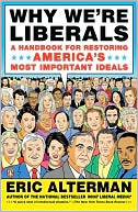 Why We're Liberals: A Handbook for Restoring America's Most Important Ideals
