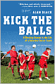 Kick the Balls: A Bruising Season in the Life of a Suburban Soccer Coach