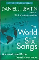 The World in Six Songs: How the Musical Brain Created Human Nature