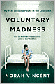 Voluntary Madness: My Year Lost and Found in the Loony Bin