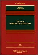 The Law of Debtors and Creditors: Text, Cases, and Problems, Sixth Edition